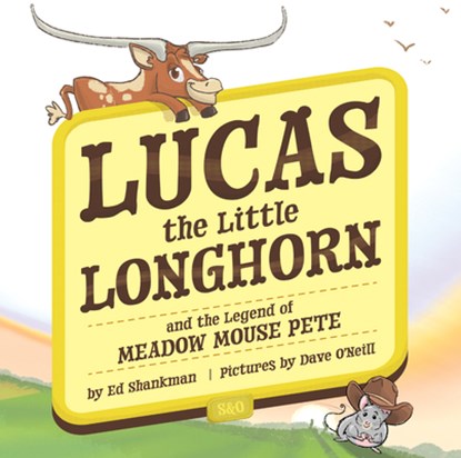 Lucas the Little Longhorn: And the Legend of Meadow Mouse Pete, Ed Shankman - Gebonden - 9781467196017