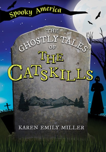 The Ghostly Tales of the Catskills, Karen Emily Miller - Paperback - 9781467197311