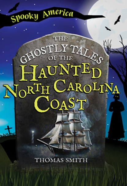 The Ghostly Tales of the Haunted North Carolina Coast, Thomas Smith - Paperback - 9781467197991