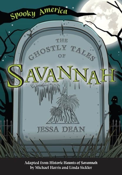 The Ghostly Tales of Savannah, Jessa Dean - Paperback - 9781467198073