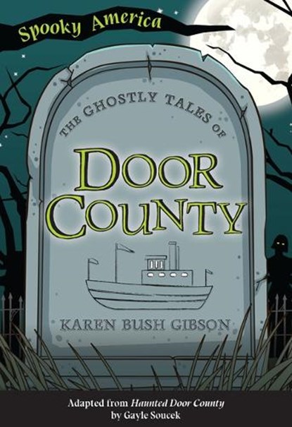 The Ghostly Tales of Door County, Karen Bush Gibson - Paperback - 9781467198080