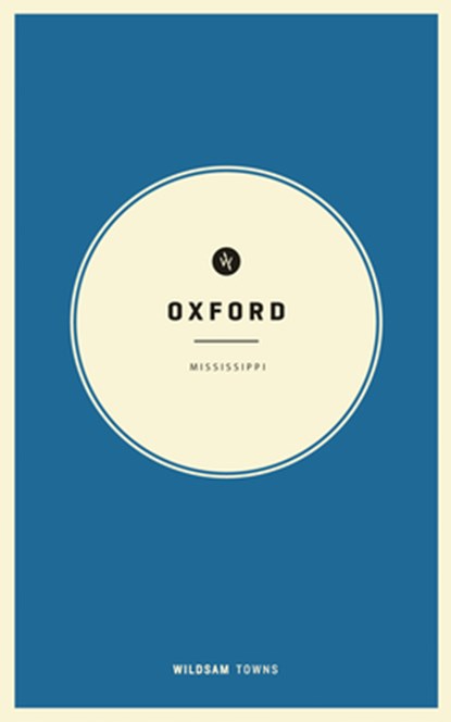 Wildsam Field Guides: Oxford, Mississippi, Taylor Bruce - Paperback - 9781467199766