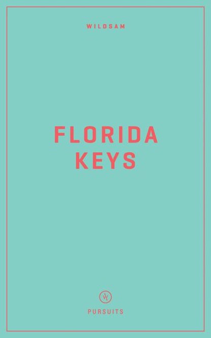 Wildsam Field Guides: Florida Keys, Taylor Bruce ; Jennifer Justus - Paperback - 9781467199810