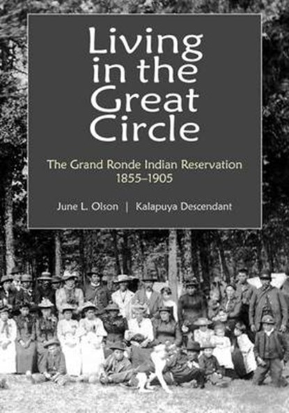 Living in the Great Circle: The Grand Ronde Indian Reservation 1855-1905, June L. Olson - Paperback - 9781467502603