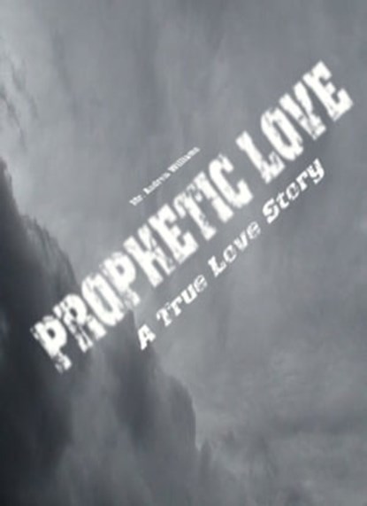 Prophetic Love: A True Love Story, Andrew Williams - Ebook - 9781467517751