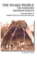 "The Snake People" The Northern Shoshoni Indians - robert d. bolen - 9781467581844