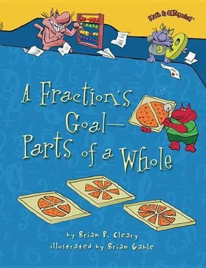 A Fraction's Goal -- Parts of a Whole, Brian P. Cleary - Paperback - 9781467713801