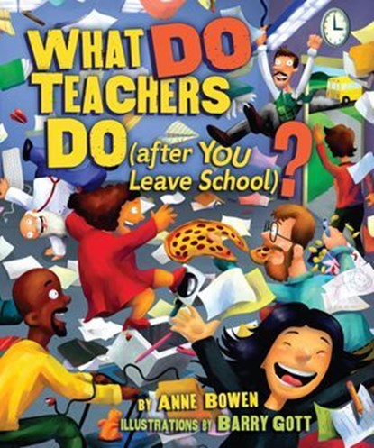 What DO Teachers Do (after YOU Leave School)?, Anne Bowen - Ebook - 9781467742399