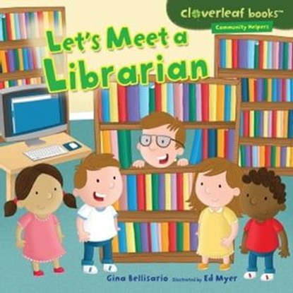 Let's Meet a Librarian, Gina Bellisario ; Ed Myer - Ebook - 9781467765220
