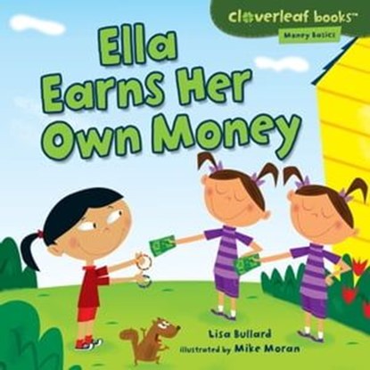 Ella Earns Her Own Money, Lisa Bullard ; Mike Moran - Ebook - 9781467765350