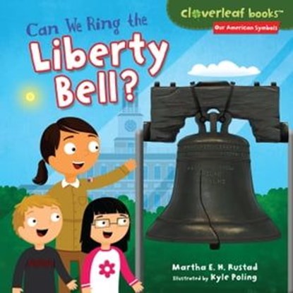 Can We Ring the Liberty Bell?, Martha E. H. E.H. Rustad ; Kyle Poling - Ebook - 9781467765688