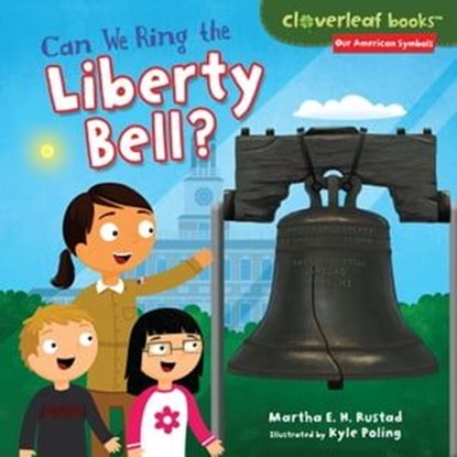 Can We Ring the Liberty Bell?, Martha E. H. E.H. Rustad ; Kyle Poling - Ebook - 9781467765695