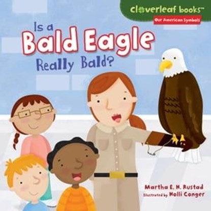 Is a Bald Eagle Really Bald?, Martha E. H. Rustad ; Holli Conger - Ebook - 9781467765749