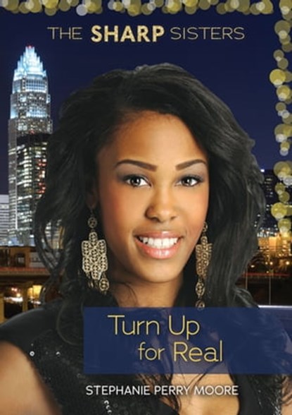 Turn Up for Real, Stephanie Perry Moore - Ebook - 9781467774420