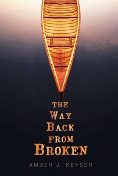 The Way Back from Broken, Amber J. Keyser - Ebook - 9781467789844