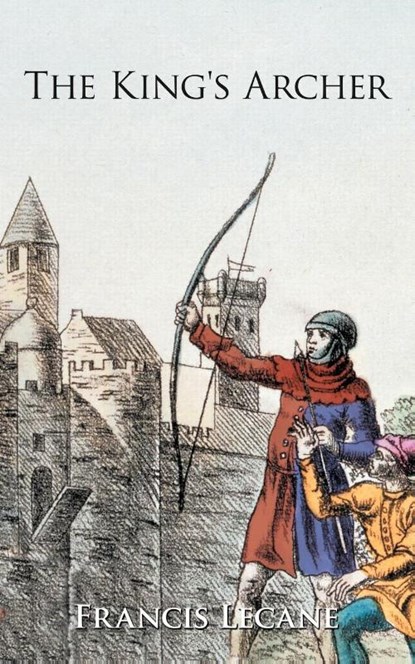 The King's Archer, Francis Lecane - Paperback - 9781467886949