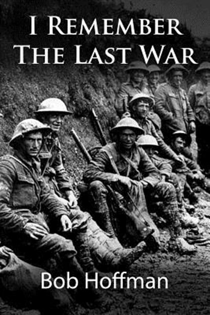 I Remember The Last War: (Original Version, Restored), Bob Hoffman - Paperback - 9781467930239
