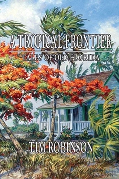 A Tropical Frontier, Tales of Old Florida, Tim Robinson - Paperback - 9781467936569