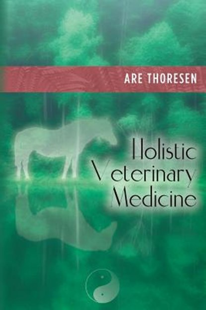 Holistic Veterinary Medicine, Are Thoresen - Paperback - 9781467991100