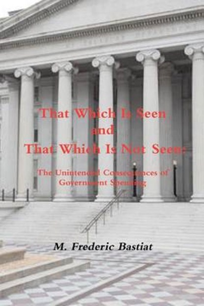 That Which Is Seen and That Which Is Not Seen, BASTIAT,  M. Frederic - Overig - 9781468014341
