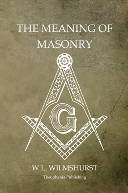 The Meaning of Masonry, W. L. Wilmshurst - Paperback - 9781468026078