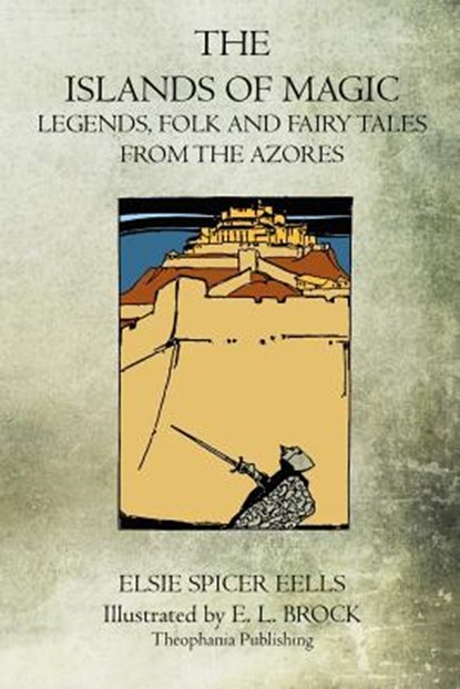 The Islands Of Magic: Legends, Folk And Fairy Tales From The Azores, EELLS,  Elsie Spicer - Paperback - 9781468026146