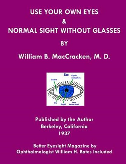 Use Your Own Eyes & Normal Sight Without Glasses, William H Bates ; William B Maccracken M D - Paperback - 9781468029208