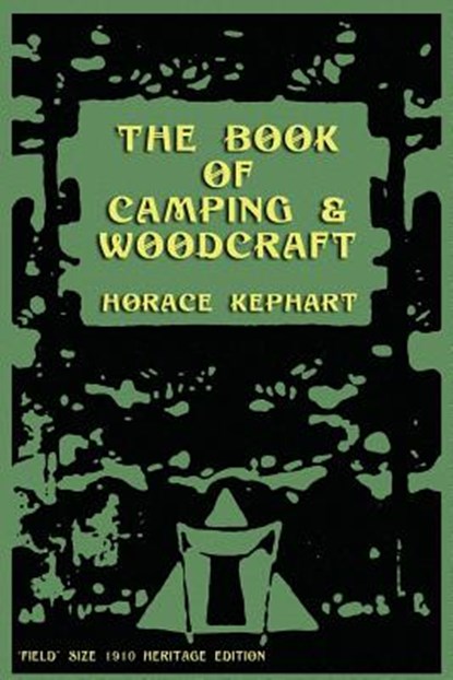 The Book of Camping & Woodcraft: A Guidebook For Those Who Travel In The Wilderness, Horace Kephart - Paperback - 9781468051797