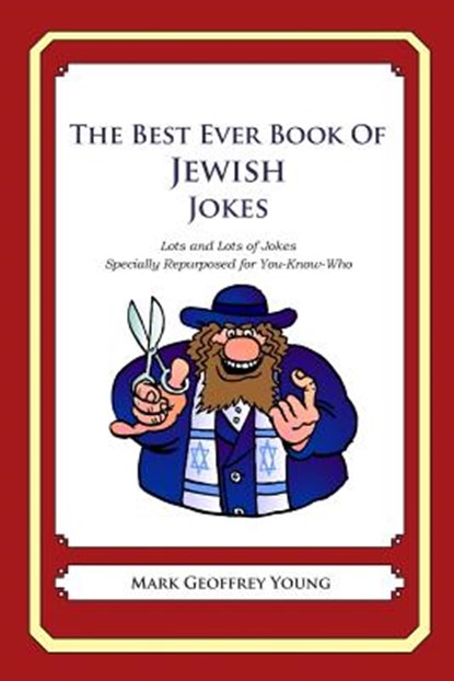 The Best Ever Book of Jewish Jokes: Lots and Lots of Jokes Specially Repurposed for You-Know-Who, Mark Geoffrey Young - Paperback - 9781468080278