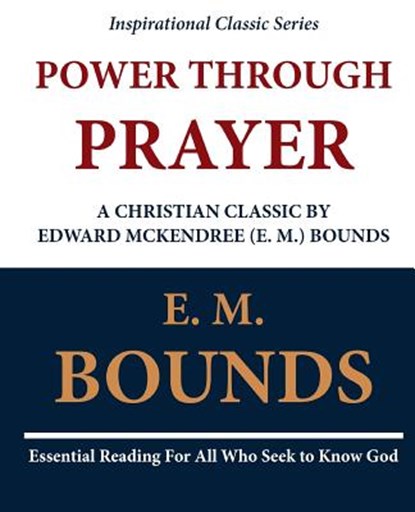 Power Through Prayer: A Christian Classic by Edward McKendree (E. M.) Bounds, E. M. Bounds - Paperback - 9781468091427