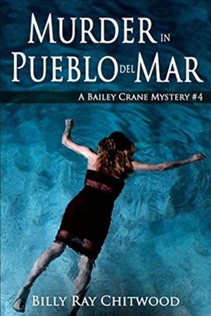 Murder in Pueblo del Mar - A Bailey Crane Mystery - Bk.4, Billy Ray Chitwood - Ebook - 9781468116809