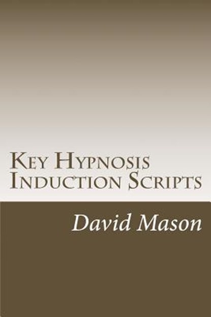 Key Hypnosis Induction Scripts: How to Hypnotize anyone quickly and easily, David Mason - Paperback - 9781468130898