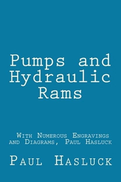 Pumps and Hydraulic Rams - With Numerous Engravings and Diagrams, Paul Hasluck, Richard Jemmett - Paperback - 9781468160260