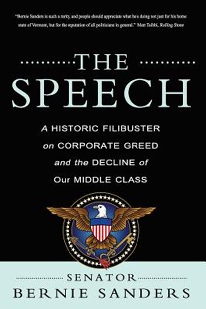 The Speech: A Historic Filibuster on Corporate Greed and the Decline of Our Middle Class, Bernie Sanders - Paperback - 9781468178470