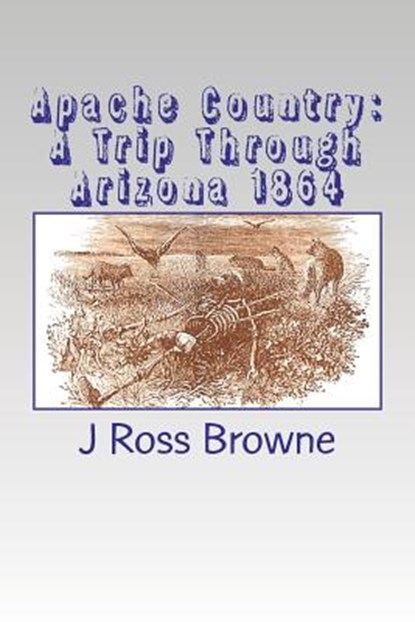 Apache Country: A Trip Through Arizona 1864, J. Ross Browne - Paperback - 9781468187854