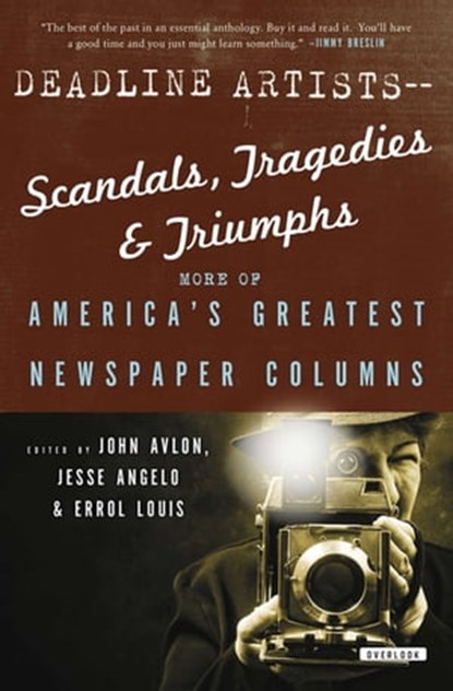 Deadline Artists—Scandals, Tragedies & Triumphs, Jack London ; H. L. Mencken ; Dorothy Thompson ; Richard Wright ; Damon Runyon ; Shirley Povich ; Murray Kempton ; Mike Ryoko ; Ruben Salazar ; Mary McGrory ; Mike Barnicle ; Molly Ivins ; Pete Hamill ; Carl Hiaasen ; Nicholas Kristof ; Leonard Pitts Jr.  - Ebook - 9781468304039