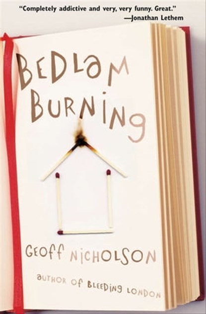 Bedlam Burning, Geoff Nicholson - Ebook - 9781468305159