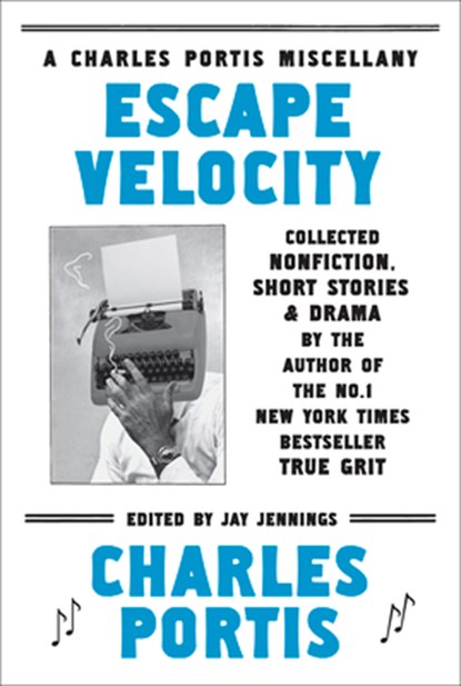 Escape Velocity: Collected Nonfiction, Short Stories & Drama, Charles Portis - Paperback - 9781468307399