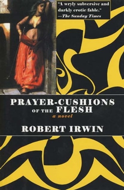 Prayer-Cushions of the Flesh, Robert Irwin - Ebook - 9781468307764