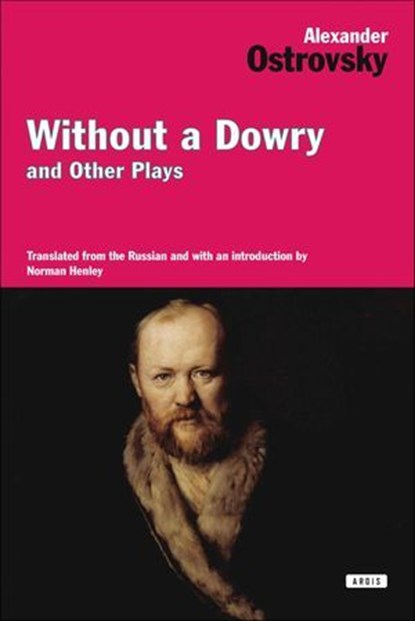 Without a Dowry and Other Plays, Alexander Ostrovsky - Ebook - 9781468309287