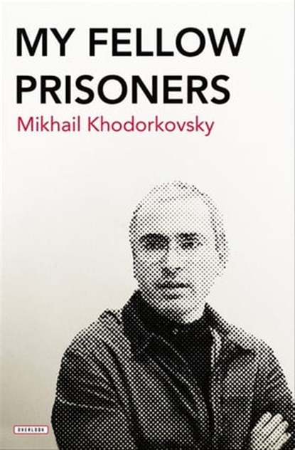 My Fellow Prisoners, Mikhail Khodorkovsky - Ebook - 9781468311617