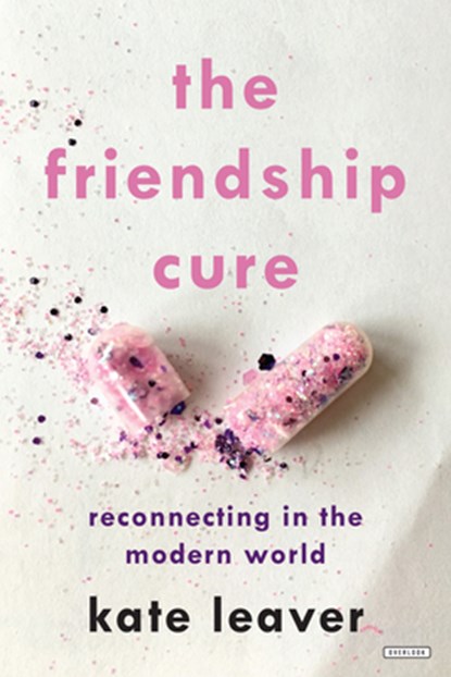 The Friendship Cure: Reconnecting in the Modern World, Kate Leaver - Gebonden - 9781468316599