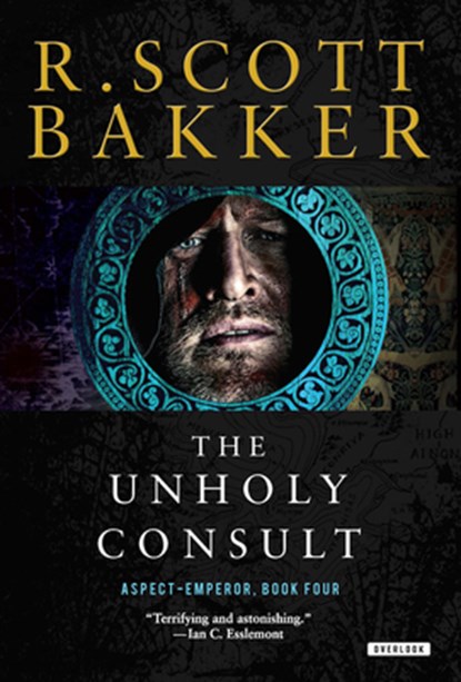 The Unholy Consult: The Aspect-Emperor: Book Four, R. Scott Bakker - Paperback - 9781468316940