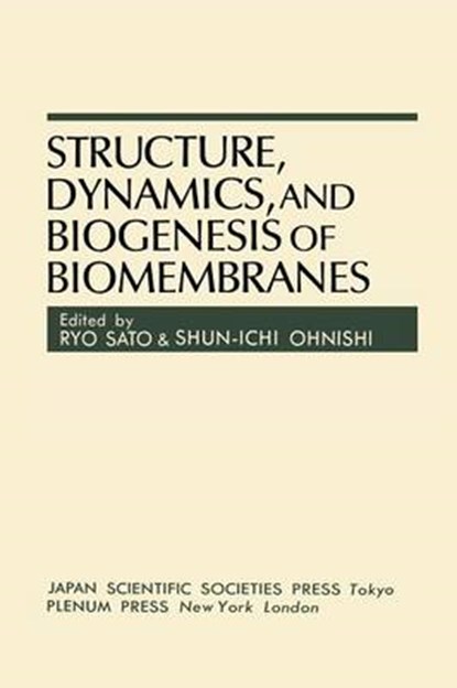 Structure, Dynamics, and Biogenesis of Biomembranes, Ryo Sato ; Shun-ichi Ohnishi - Paperback - 9781468445015