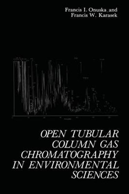 Open Tubular Column Gas Chromatography in Environmental Sciences, Francis Onuska - Paperback - 9781468446906