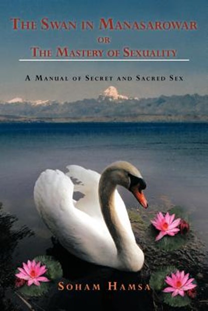 The Swan in Manasarowar or the Mastery of Sexuality, Soham Hamsa - Paperback - 9781468505054