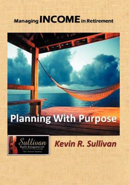 Managing Income in Retirement, Kevin R Sullivan - Gebonden - 9781468545906