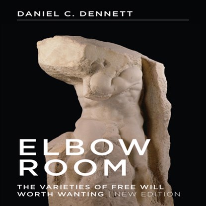 Elbow Room: The Varieties of Free Will Worth Wanting, Daniel C. Dennett - AVM - 9781469004068