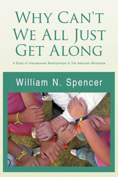 Why Can't We All Just Get Along, William N Spencer - Paperback - 9781469136806