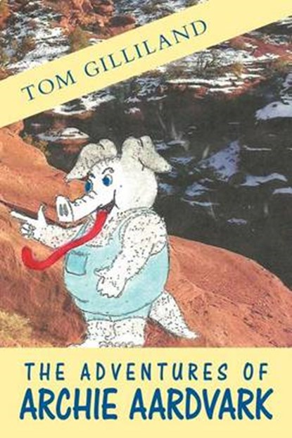 The Adventures of Archie Aardvark, Tom Gilliland - Overig - 9781469179575